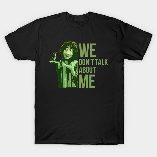 We Dont Talk About Me T-Shirt by Thermul Bidean